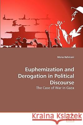 Euphemization and Derogation in Political Discourse Mona Bahmani 9783639245899 VDM Verlag - książka