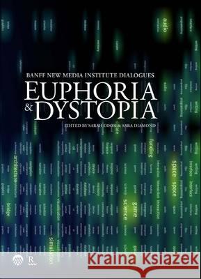 Euphoria & Dystopia: The Banff New Media Institute Dialogues Sarah Cook Sara Diamond 9781894773225 Banff Centre Press - książka
