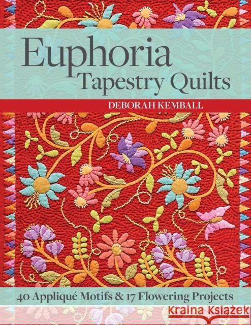 Euphoria Tapestry Quilts: 40 Appliqué Motifs & 17 Flowering Projects Kemball, Deborah 9781617451560 C&T Publishing - książka