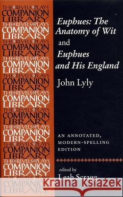 Euphues: The Anatomy of Wit and Euphues and His England John Lyly: An Annotated, Modern-Spelling Edition Scragg, Leah 9780719064593 Manchester University Press - książka