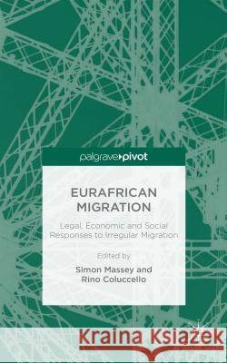 Eurafrican Migration: Legal, Economic and Social Responses to Irregular Migration Coluccello, Rino 9781137391346 Palgrave Pivot - książka