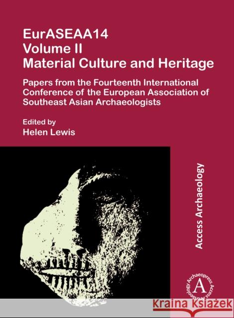 Euraseaa14 Volume II: Material Culture and Heritage: Papers from the Fourteenth International Conference of the European Association of Southeast Asia Lewis, Helen 9781789695939 Archaeopress Access Archaeology - książka
