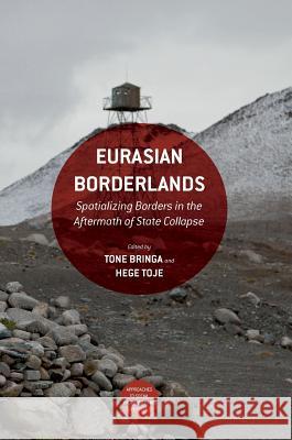 Eurasian Borderlands: Spatializing Borders in the Aftermath of State Collapse Bringa, Tone 9781137583086 Palgrave MacMillan - książka