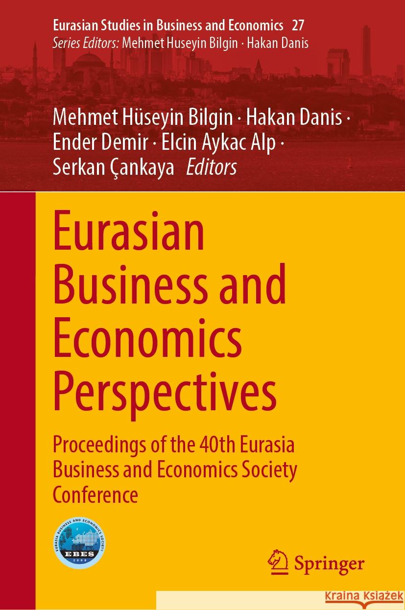 Eurasian Business and Economics Perspectives: Proceedings of the 40th Eurasia Business and Economics Society Conference Hakan Danis Serkan ?ankaya Ender Demir 9783031512117 Springer - książka