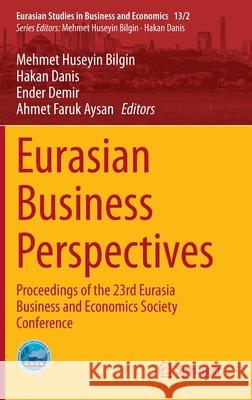 Eurasian Business Perspectives: Proceedings of the 23rd Eurasia Business and Economics Society Conference Bilgin, Mehmet Huseyin 9783030401597 Springer - książka