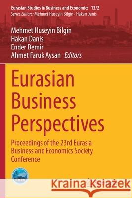 Eurasian Business Perspectives: Proceedings of the 23rd Eurasia Business and Economics Society Conference Mehmet Huseyin Bilgin Hakan Danis Ender Demir 9783030401627 Springer - książka