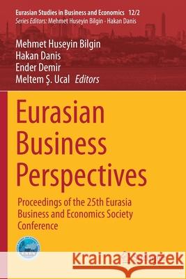 Eurasian Business Perspectives: Proceedings of the 25th Eurasia Business and Economics Society Conference Mehmet Huseyin Bilgin Hakan Danis Ender Demir 9783030350536 Springer - książka