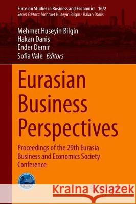 Eurasian Business Perspectives: Proceedings of the 29th Eurasia Business and Economics Society Conference Mehmet Huseyin Bilgin Hakan Danis Ender Demir 9783030650841 Springer - książka