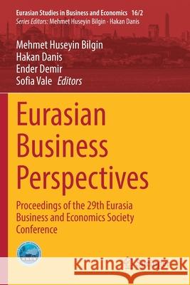 Eurasian Business Perspectives: Proceedings of the 29th Eurasia Business and Economics Society Conference Mehmet Huseyin Bilgin Hakan Danis Ender Demir 9783030650872 Springer - książka