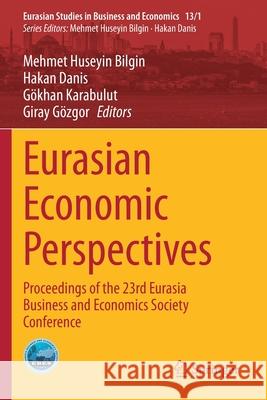 Eurasian Economic Perspectives: Proceedings of the 23rd Eurasia Business and Economics Society Conference Mehmet Huseyin Bilgin Hakan Danis G 9783030403775 Springer - książka