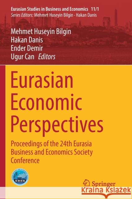 Eurasian Economic Perspectives: Proceedings of the 24th Eurasia Business and Economics Society Conference Bilgin, Mehmet Huseyin 9783030185671 Springer - książka