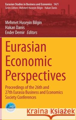 Eurasian Economic Perspectives: Proceedings of the 26th and 27th Eurasia Business and Economics Society Conferences Bilgin, Mehmet Huseyin 9783030535353 Springer - książka