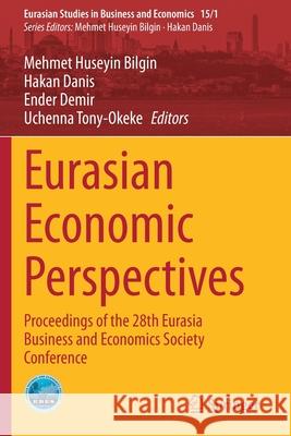 Eurasian Economic Perspectives: Proceedings of the 28th Eurasia Business and Economics Society Conference Mehmet Huseyin Bilgin Hakan Danis Ender Demir 9783030485337 Springer - książka