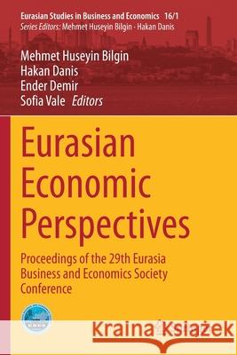 Eurasian Economic Perspectives: Proceedings of the 29th Eurasia Business and Economics Society Conference Mehmet Huseyin Bilgin Hakan Danis Ender Demir 9783030631512 Springer - książka