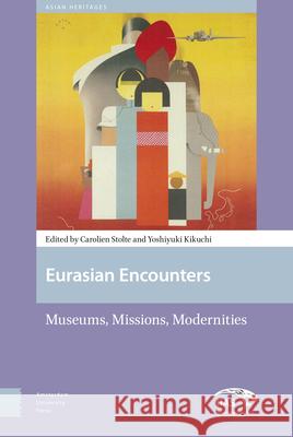 Eurasian Encounters: Museums, Missions, Modernities Carolien Stolte Yoshiyuki Kikuchi 9789089648839 Amsterdam University Press - książka