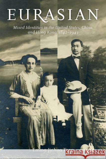 Eurasian: Mixed Identities in the United States, China, and Hong Kong, 1842-1943 Teng, Emma Jinhua 9780520276277  - książka