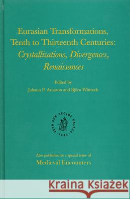 Eurasian Transformations, Tenth to Thirteenth Centuries: Crystallizations, Divergences, Renaissances J. P. Arnason B. Wittrock 9789004143104 Brill Academic Publishers - książka