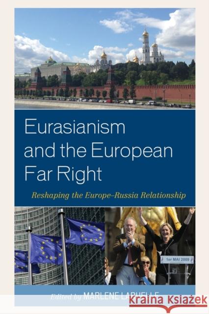 Eurasianism and the European Far Right: Reshaping the Europe-Russia Relationship Laruelle, Marlene 9781498510707 Lexington Books - książka