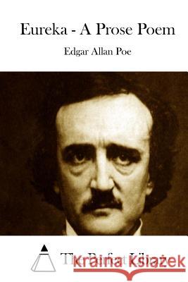 Eureka - A Prose Poem Edgar Allan Poe The Perfect Library 9781512222494 Createspace - książka