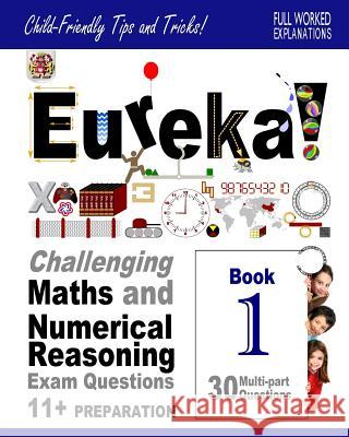 Eureka! Challenging Maths and Numerical Reasoning Exam Questions for 11+ Book 1: 30 modern-style, multi-part questions with full step-by-step methods, Francis Ma, Darrel P. 9781511607216 Createspace - książka