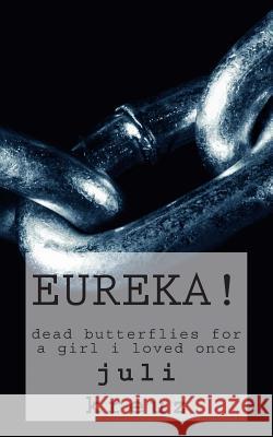eureka!: dead butterflies for a girl i loved once Kreuz, Juli 9781511955119 Createspace - książka