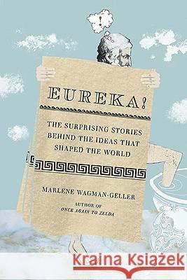 Eureka!: The Surprising Stories Behind the Ideas That Shaped the World Marlene Wagman-Geller 9780399535895 Perigee Books - książka