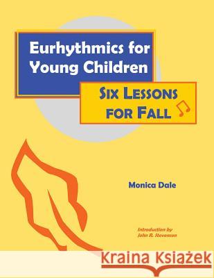 Eurhythmics for Young Children: Six Lessons for Fall Monica Dale John R. Stevenson 9780970141606 Hatpin Press - książka