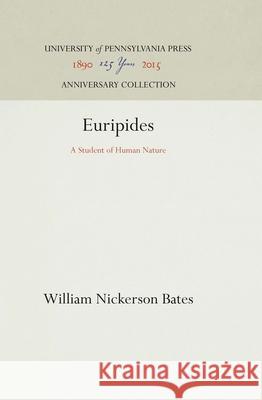 Euripides: A Student of Human Nature William Nickerson Bates 9781512810158 University of Pennsylvania Press - książka