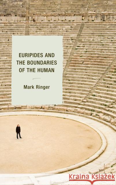 Euripides and the Boundaries of the Human Mark Ringer 9781498518451 Lexington Books - książka