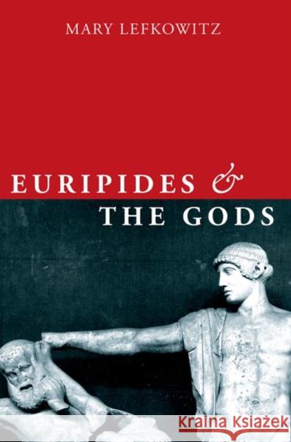 Euripides and the Gods Mary Lefkowitz 9780190939618 Oxford University Press, USA - książka