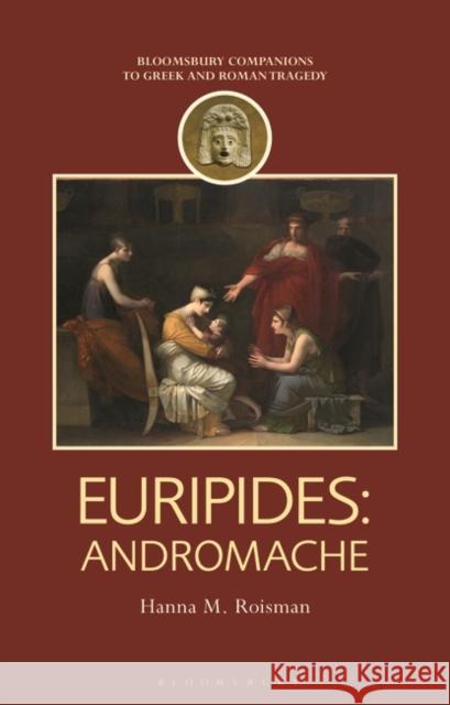 Euripides: Andromache Roisman Hanna M. Roisman 9781350256309 Bloomsbury Publishing (UK) - książka