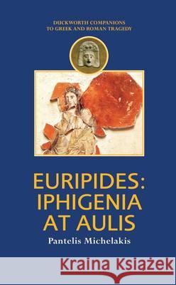 Euripides: Iphigenia at Aulis Michelakis, Pantelis 9780715629949 Duckworth Publishers - książka