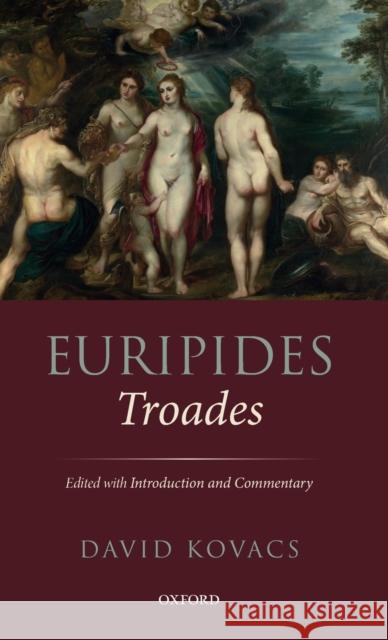 Euripides: Troades: Edited with Introduction and Commentary David Kovacs 9780199296156 Oxford University Press, USA - książka