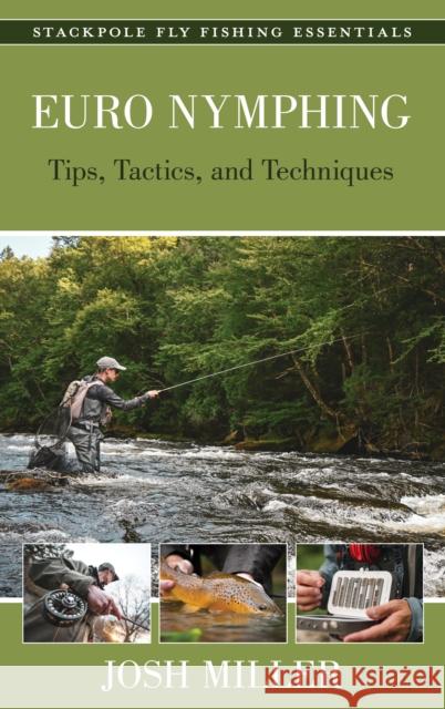 Euro Nymphing: Tips, Tactics, and Techniques Josh Miller 9780811771221 Stackpole Books - książka