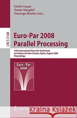 Euro-Par 2008 Parallel Processing: 14th International Euro-Par Conference, Las Palmas de Gran Canaria, Spain, August 26-29, 2008, Proceedings Luque, Emilio 9783540854500 Springer - książka