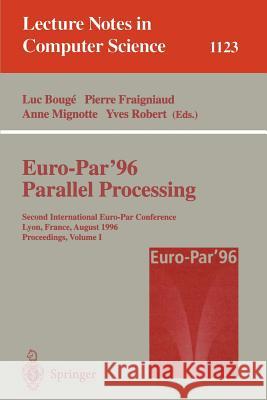 Euro-Par '96 - Parallel Processing: Second International Euro-Par Conference, Lyon, France, August 26 - 29, 1996, Proceedings, Volume I Luc Bouge Pierre Fraigniaud Anne Mignotte 9783540616269 Springer - książka