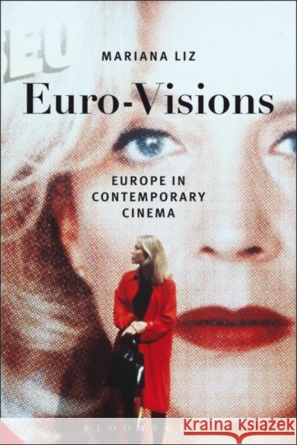 Euro-Visions: Europe in Contemporary Cinema Liz, Mariana 9781628923025 Bloomsbury Academic - książka