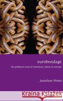 Eurobondage: The Political Costs of Monetary Union in Europe Moses, Jonathon 9781785522567 ECPR Press - książka