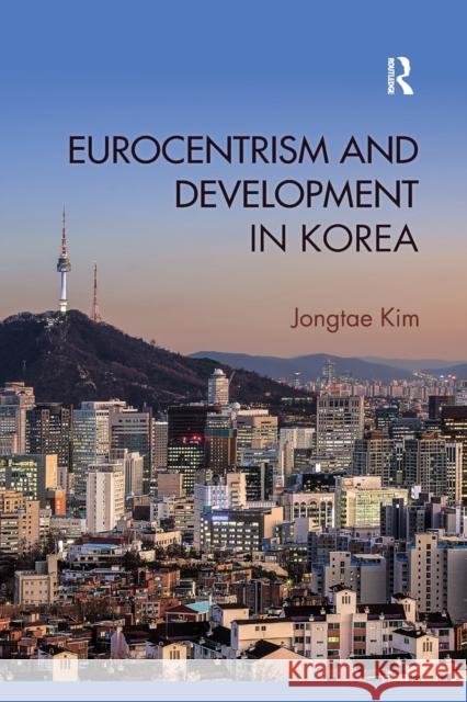 Eurocentrism and Development in Korea Jongtae Kim 9780367359942 Routledge - książka