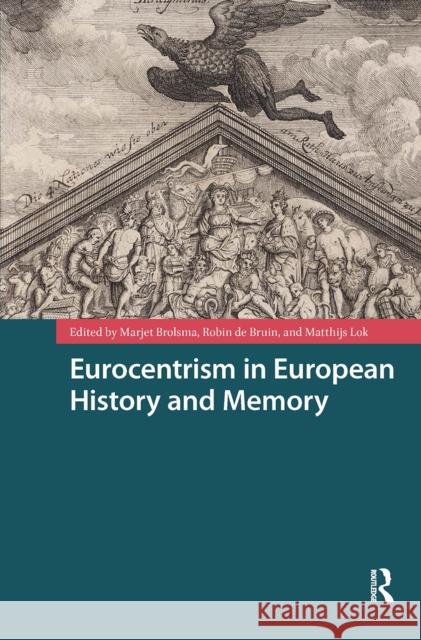 Eurocentrism in European History and Memory Marjet Brolsma Robin Bruin Matthijs Lok 9781041178965 Routledge - książka