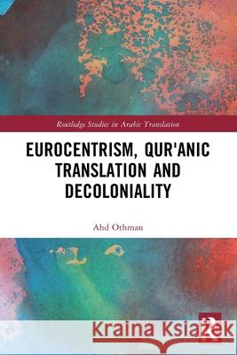 Eurocentrism, Qur?anic Translation and Decoloniality Ahd Othman 9781032520940 Routledge - książka