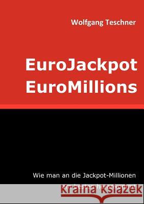 EuroJackpot / EuroMillions: Wie man an die Jackpot-Millionen am besten herankommt Teschner, Wolfgang 9783848217472 Books on Demand - książka