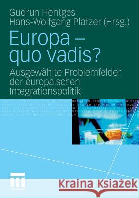 Europa - Quo Vadis?: Ausgewählte Problemfelder Der Europäischen Integrationspolitik Hentges, Gudrun 9783531173818 VS Verlag - książka