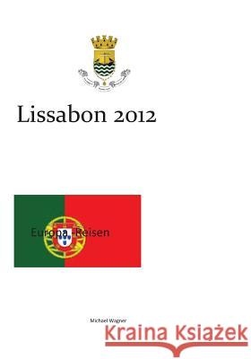 Europa - Reisen: Lissabon 2012 Michael Wagner 9781502589248 Createspace - książka