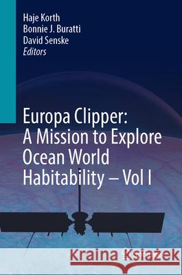 Europa Clipper: A Mission to Explore Ocean World Habitability - Vol I Haje Korth Bonnie J. Buratti David Senske 9789402423235 Springer - książka