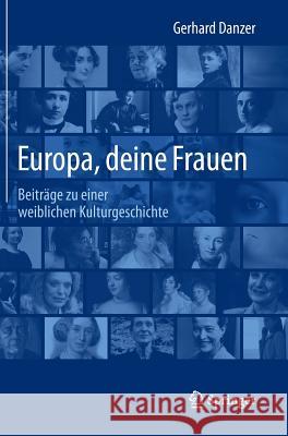 Europa, Deine Frauen: Beiträge Zu Einer Weiblichen Kulturgeschichte Danzer, Gerhard 9783662442319 Springer - książka