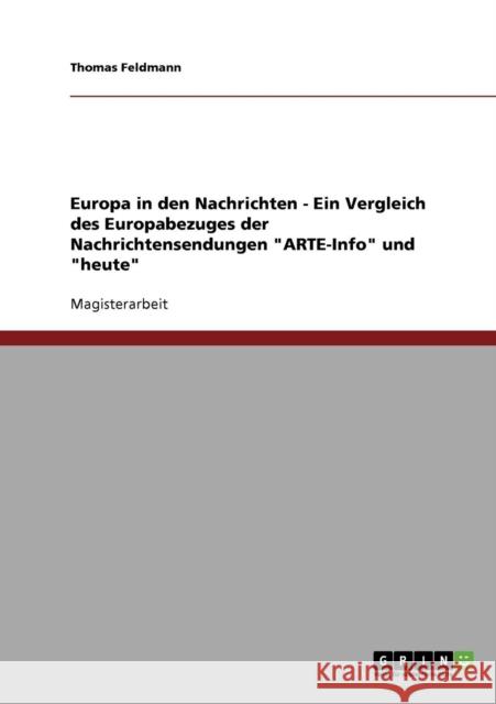 Europa in den Nachrichten - Ein Vergleich des Europabezuges der Nachrichtensendungen ARTE-Info und heute Thomas Feldmann 9783638892759 Grin Verlag - książka