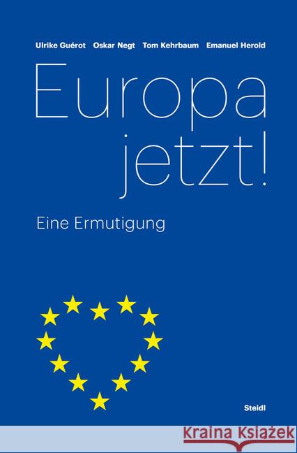 Europa jetzt! : Eine Ermutigung Negt, Oskar; Guérot, Ulrike; Kehrbaum, Tom 9783958294318 Steidl - książka