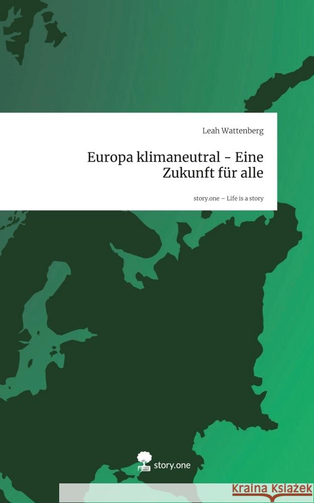 Europa klimaneutral - Eine Zukunft für alle. Life is a Story - story.one Wattenberg, Leah 9783711585424 story.one publishing - książka