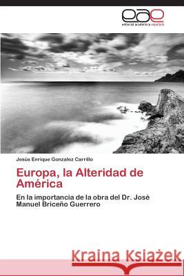 Europa, la Alteridad de América Gonzalez Carrillo Jesús Enrique 9783848454976 Editorial Academica Espanola - książka